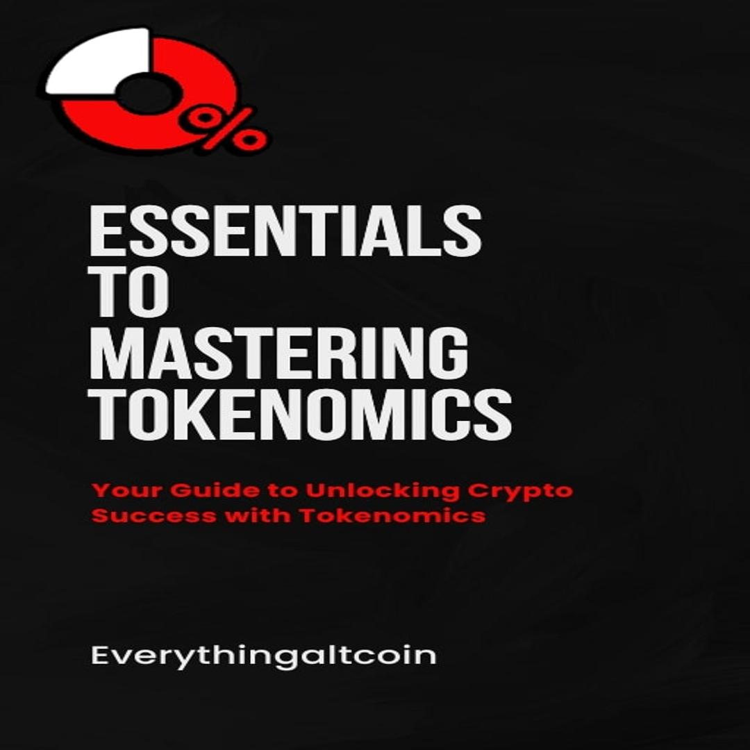 Essentials To Mastering Tokenomics: Learn The Essentials To Mastering Tokenomics in Crypto