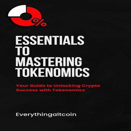 Essentials To Mastering Tokenomics: Learn The Essentials To Mastering Tokenomics in Crypto